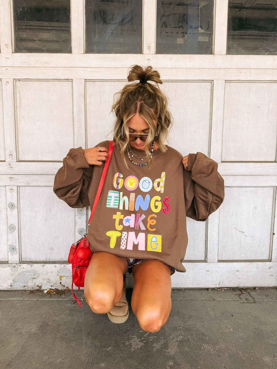 Good Things Take Time Sweatshirt | Etta & East - Grayce's Boutique